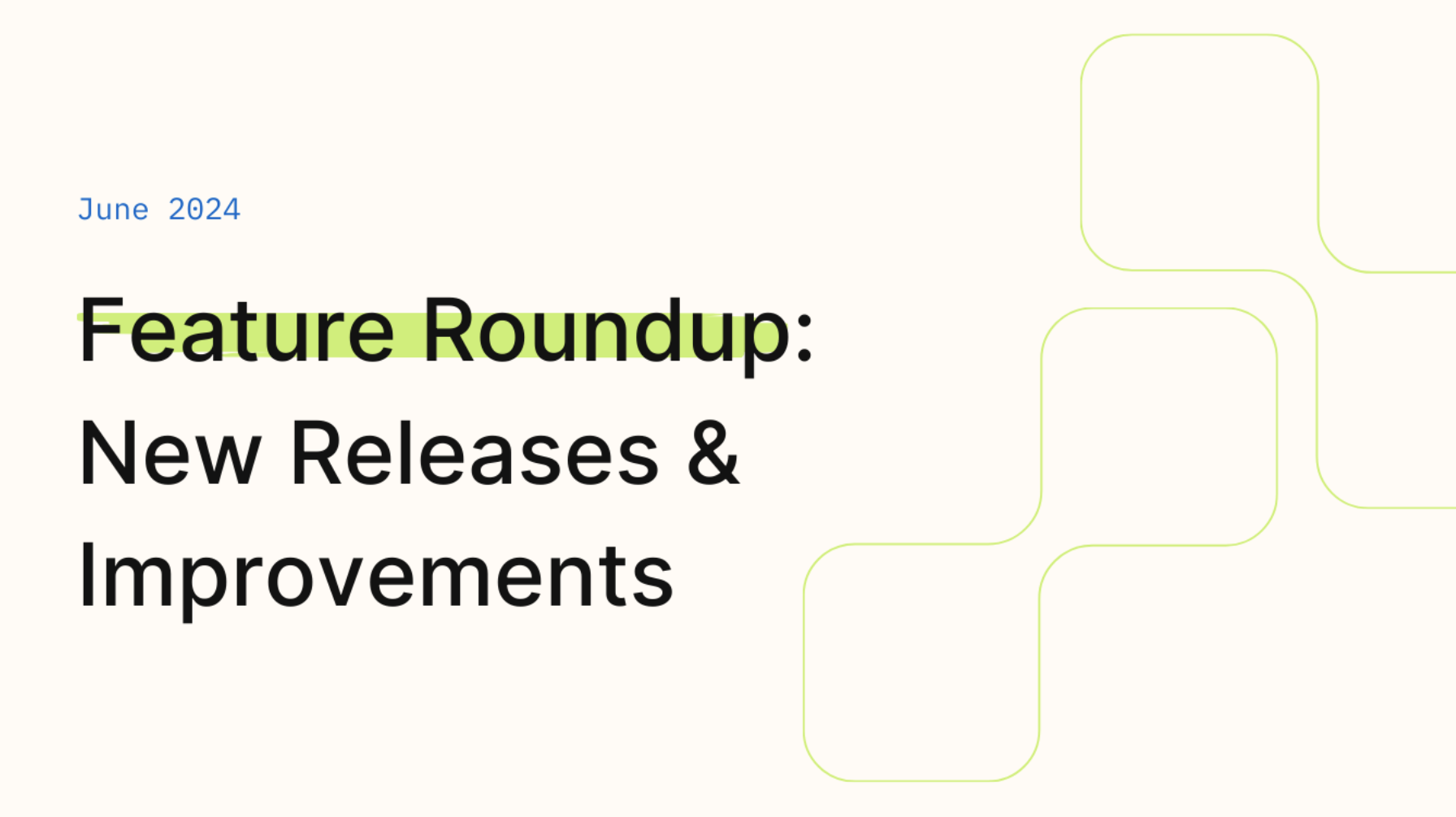 June 2024 Improvements & Fixes