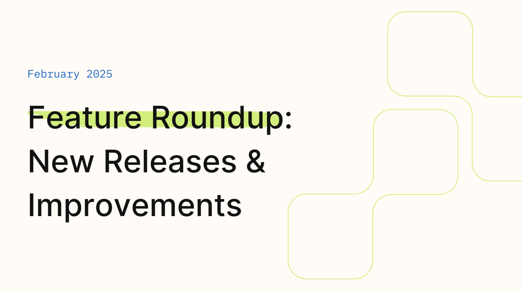 February 2025 Improvements & Fixes